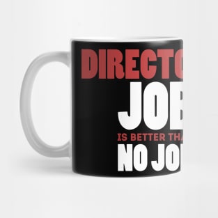 Director's Job Is Better Than No Job Cool Colorful Job Design Mug